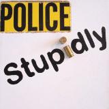 Police Stupidly